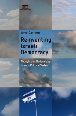 Reinventing Israeli Democracy: Thoughts on Modernizing Israel’s Political System